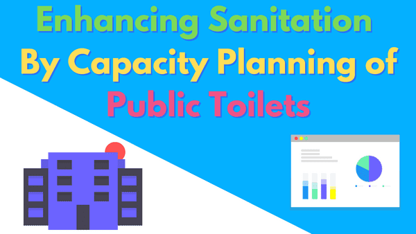Enhancing Sanitation By Capacity Planning of Public Toilets